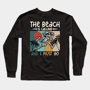 The Beach Is Calling And I Must Go Long Sleeve T-Shirt